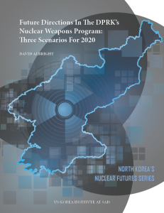 Future Directions in the DPRK’s Nuclear Weapons Program: Three Scenarios for 2020 Future Directions in the DPRK’s Nuclear Weapons Program: Three Scenarios for 2020